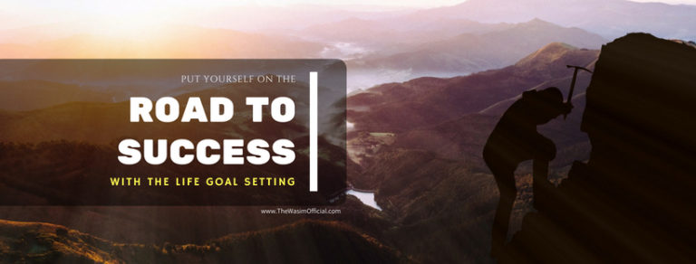 Put Yourself on the Road to Success With The Life Goal Setting